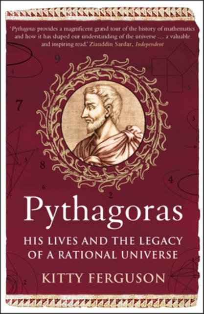 Pythagoras : His Lives and the Legacy of a Rational Universe, Paperback / softback Book