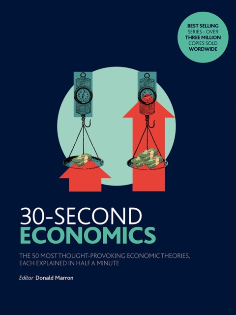 30-Second Economics : The 50 Most Thought-Provoking Economic Theories, Each Explained in Half a Minute, Hardback Book
