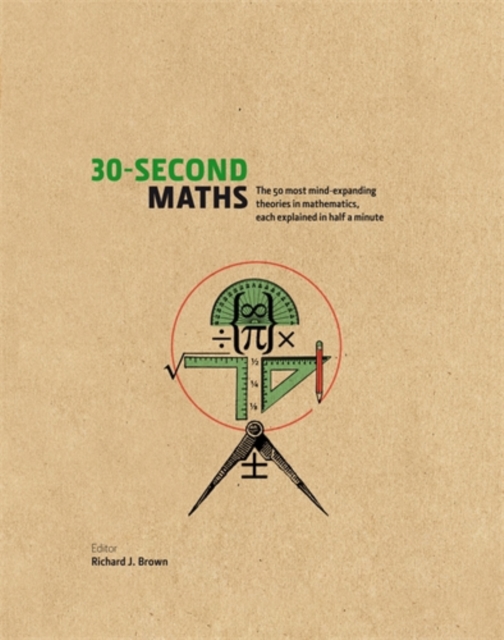 30-Second Maths : The 50 Most Mind-Expanding Theories in Mathematics, Each Explained in Half a Minute, Hardback Book