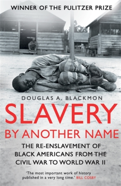 Slavery by Another Name : The re-enslavement of black americans from the civil war to World War Two, Paperback / softback Book