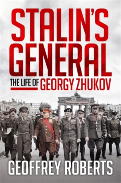 Stalin's General : The Life of Georgy Zhukov, Hardback Book