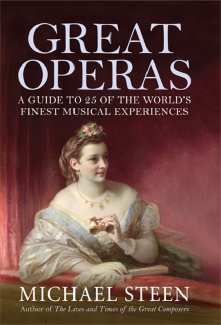 Great Operas : A Guide to Twenty Five of the World's Finest Musical Experiences, Hardback Book