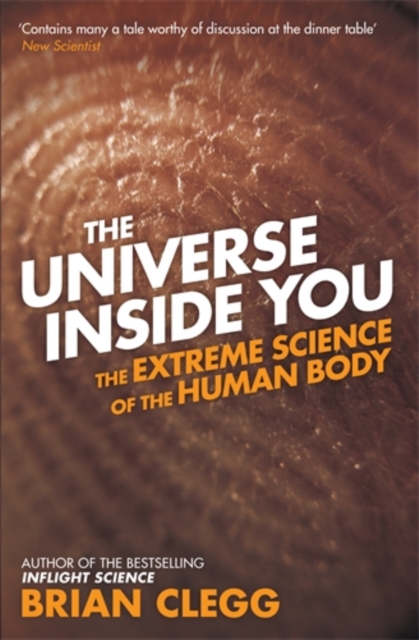 The Universe Inside You : The Extreme Science of the Human Body from Quantum Theory to the Mysteries of the Brain, Paperback / softback Book