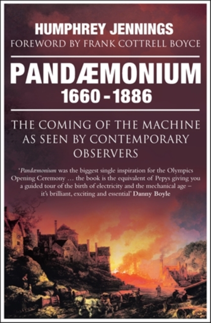 Pandaemonium 1660-1886 : The Coming of the Machine as Seen by Contemporary Observers, Paperback / softback Book
