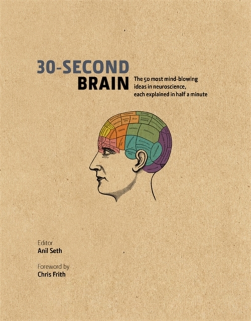 30-Second Brain : The 50 most mind-blowing ideas in neuroscience, each explained in half a minute, Hardback Book