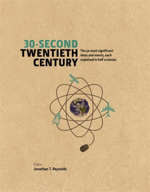 30-Second Twentieth Century : The 50 most significant ideas and events, each explained in half a minute, Hardback Book