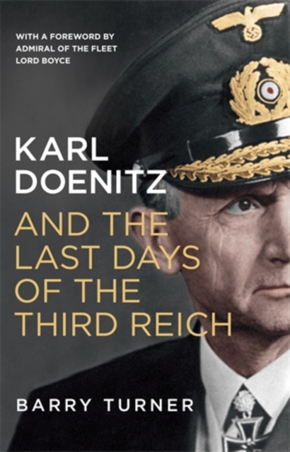 Karl Doenitz and the Last Days of the Third Reich, Hardback Book