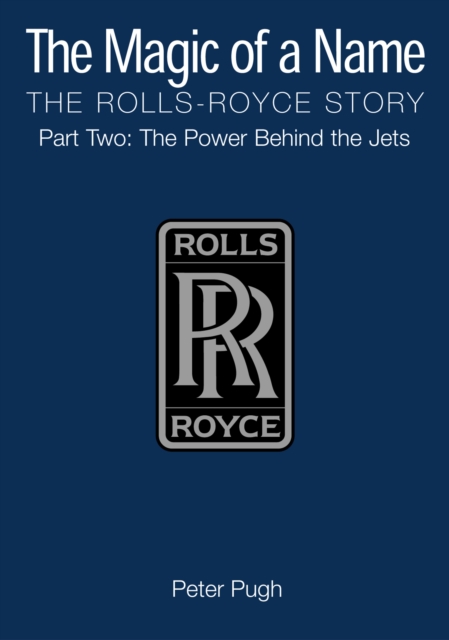 The Magic of a Name: The Rolls-Royce Story, Part 2, EPUB eBook