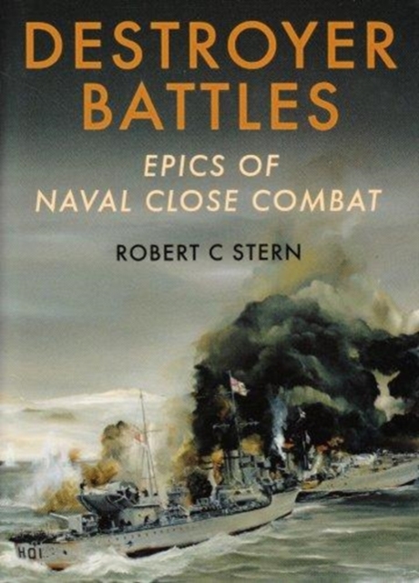 Destroyer Battles: Epics of Naval Close Combat, Hardback Book