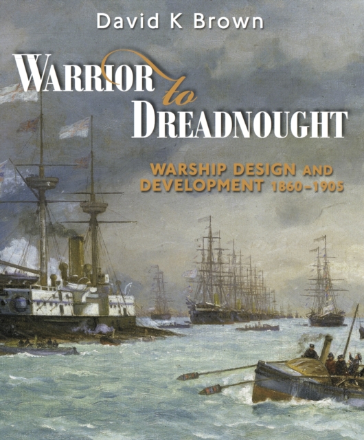 Warrior to Dreadnought : Warship Development 1860-1905, Paperback / softback Book
