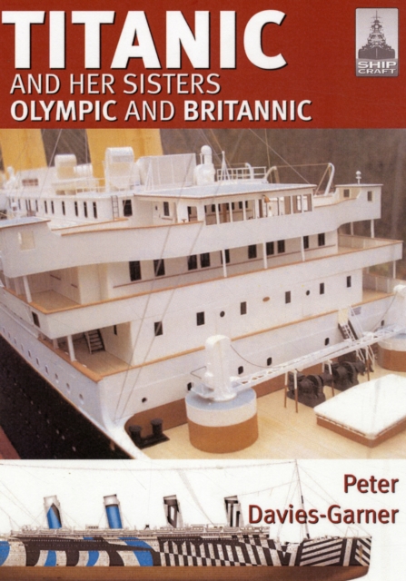 Shipcraft 18: Titanic and Her Sisters Olympic and Britannic, Paperback / softback Book