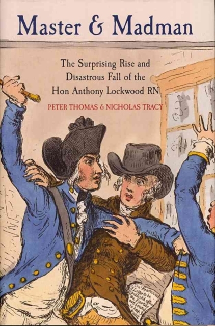 Master and Madman: The Surprising Rise and Disastrous Fall of the Hon. Anthony Lockwood RN, Hardback Book