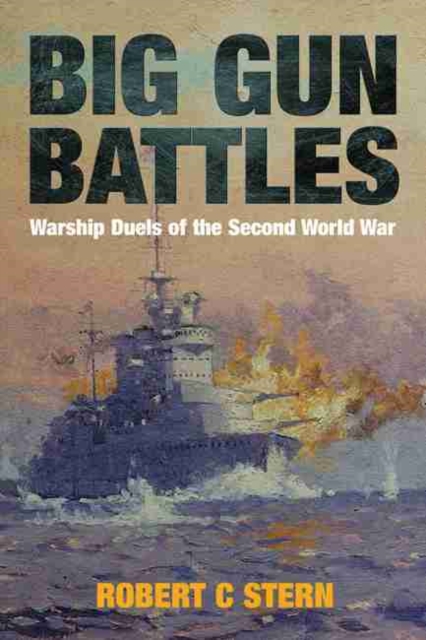 Big Gun Battles : Warship Duels of the Second World War, Hardback Book