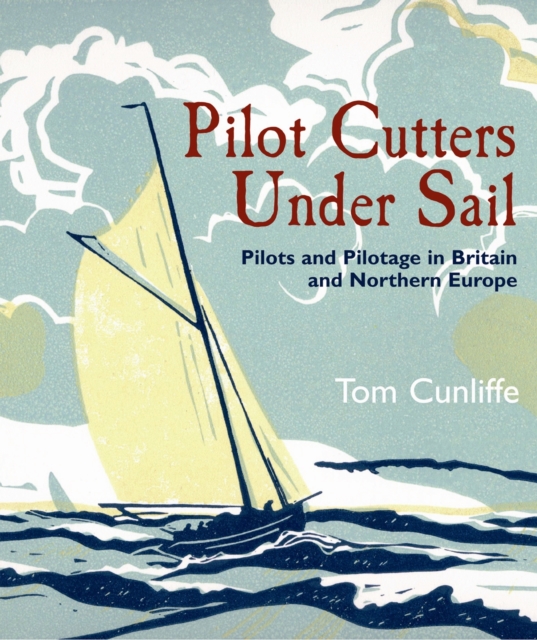 Pilot Cutters Under Sail: Pilots and Pilotage in Britain and Northern Europe, Hardback Book