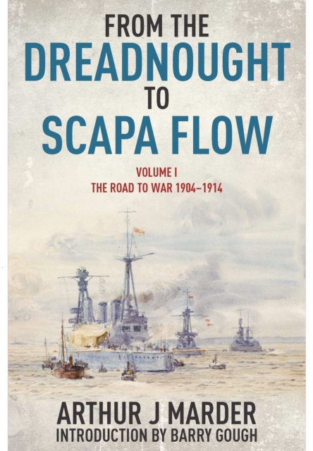 From the Dreadnought to Scapa Flow: Vol 1 The Road to War 1904-1914, Paperback / softback Book