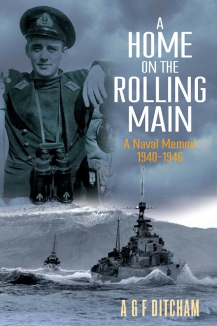 A Home on the Rolling Main : A Naval Memoir 1940-1946, Paperback / softback Book