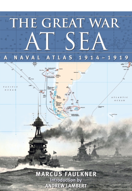 Great War at Sea: A Naval Atlas 1914-1919, Hardback Book