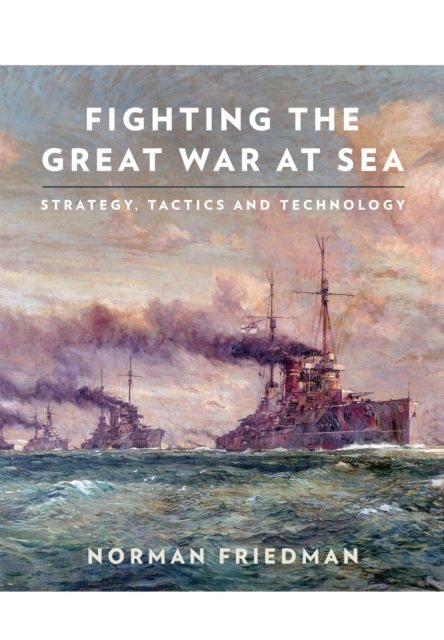 Fighting the Great War at Sea, Hardback Book