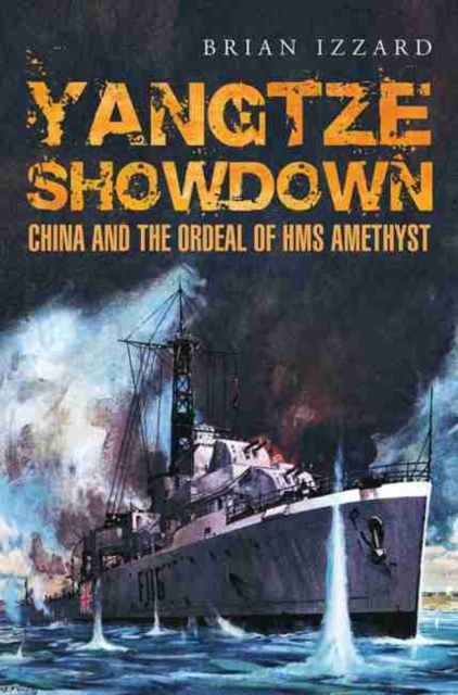 Yangtze Showdown: China and the Ordeal of HMS Amethyst, Hardback Book