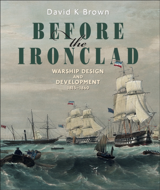 Before the Ironclad : Warship Design and Development, 1815-1860, PDF eBook