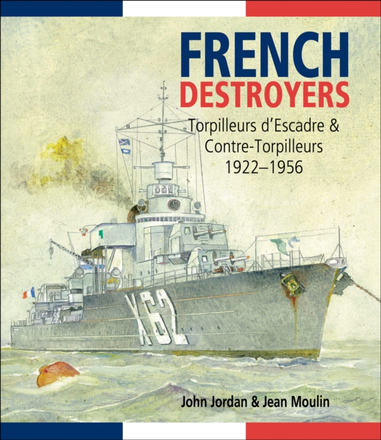 French Destroyers : Torpilleurs d'Escadre & Contre-Torpilleurs, 1922-1956, PDF eBook