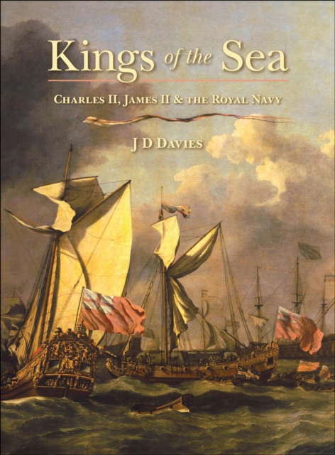 Kings of the Sea : Charles II, James II & the Royal Navy, PDF eBook