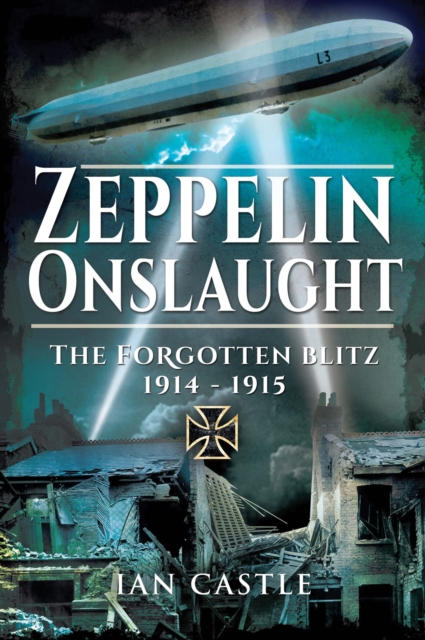 Zeppelin Onslaught : The Forgotten Blitz, 1914-1915, PDF eBook