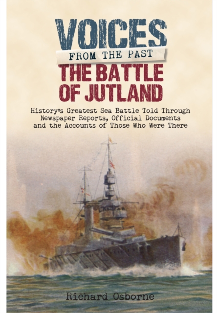 Battle of Jutland: History's Greatest Sea Battle Told Through Newspaper Reports, Hardback Book