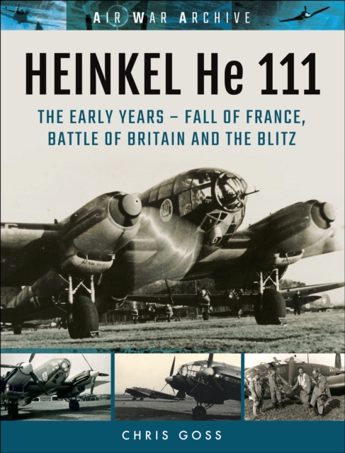 Heinkel He 111 : The Early Year-Fall of France, Battle of Britain and the Blitz, PDF eBook