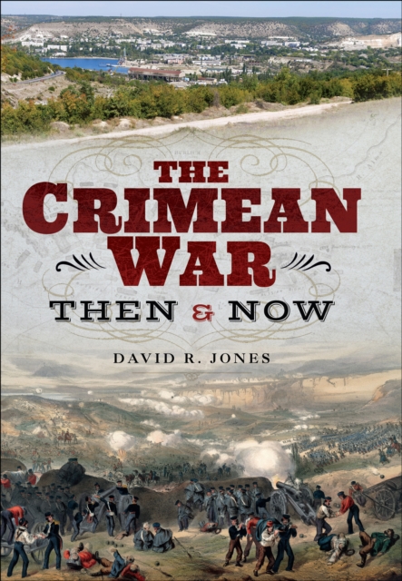 The Crimean War : Then and Now, PDF eBook