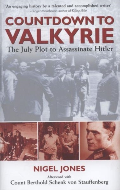 Countdown to Valkyrie : The July Plot to Assassinate Hitler, Hardback Book