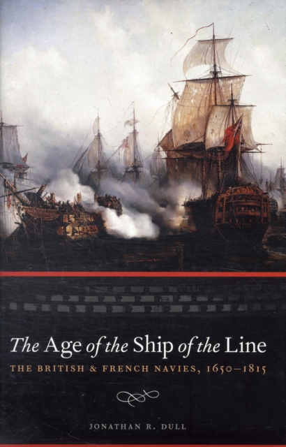 Age of the Ship of the Line: British and French Navies 1650-1815, Hardback Book