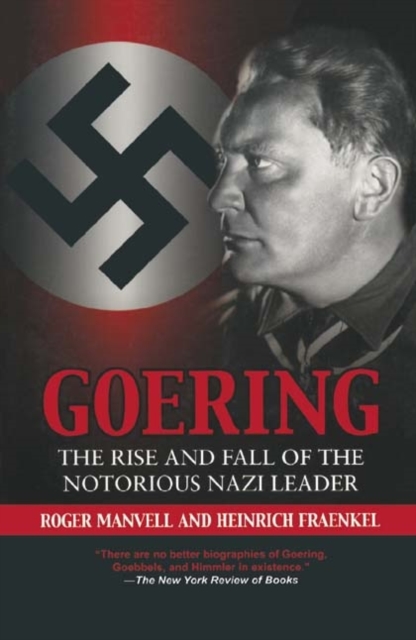 Goering: the Rise and Fall of the Notorious Nazi Leader, Paperback / softback Book