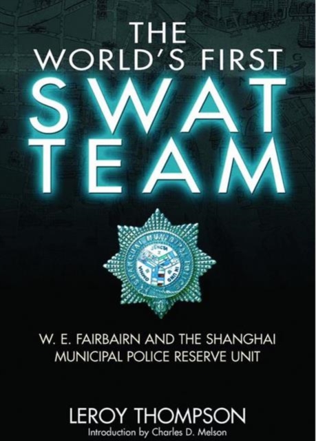World's First SWAT Team: W.E. Fairbairn and the Shanghai Municipal Police Reserve Unit, Hardback Book