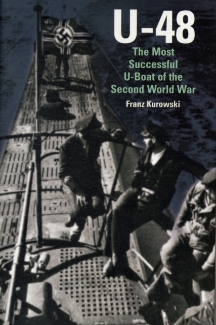 U-48: the Most Successful U-boat of the Second World War, Hardback Book