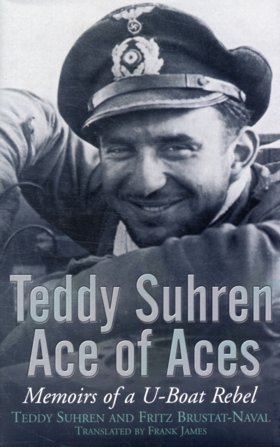 Teddy Suhren, Ace of Aces: Memoirs of a U-boat Rebel, Hardback Book