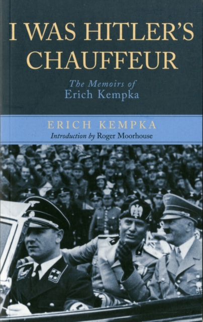I Was Hitler's Chauffeur: The Memoir of Erich Kempka, Paperback / softback Book