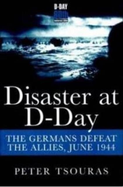 Disaster at D-Day: The Germans Defeat the Allies, June 1944, Paperback / softback Book