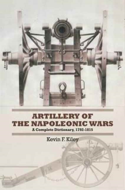 Artillery of the Napoleonic Wars : A Concise Dictionary, 1792-1815, Hardback Book