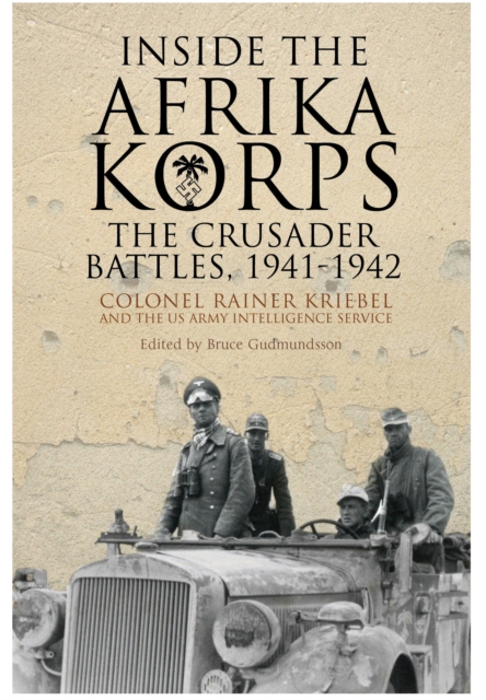 Inside the Afrika Korps: The Crusader Battles, 1941-1942, Hardback Book