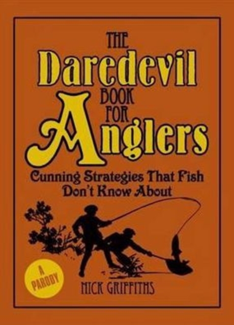 The Daredevil Book for Anglers : Cunning Strategies That Fish Don't Know About., Hardback Book
