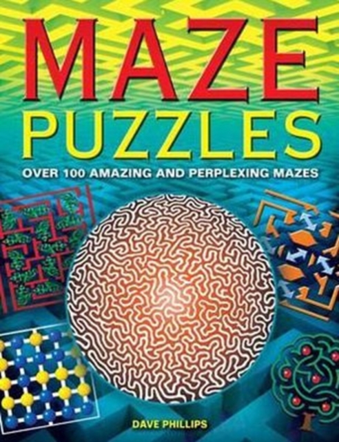 Maze Puzzles : Over 100 Amazing and Perplexing Mazes, Paperback / softback Book