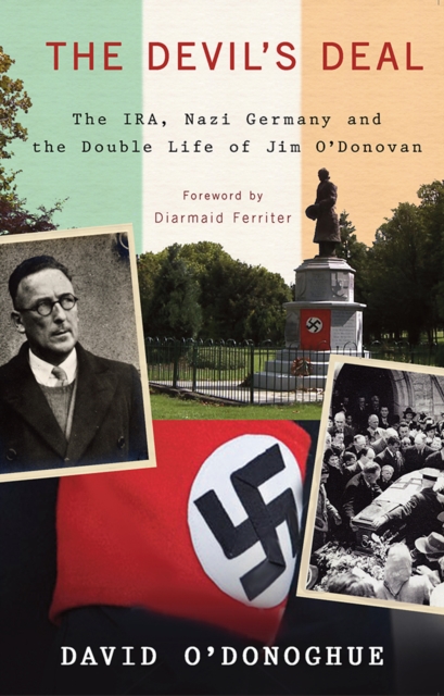 The Devil's Deal : The IRA, Nazi Germany and the Double Life of Jim O Donovan, Paperback / softback Book