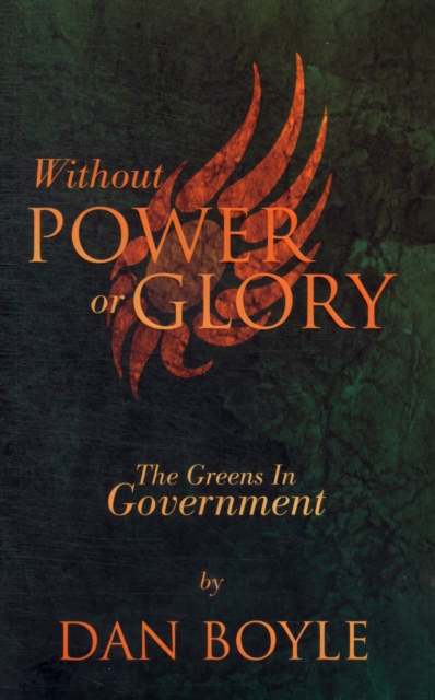 Without Power Or Glory : The Greens in Government, Paperback / softback Book