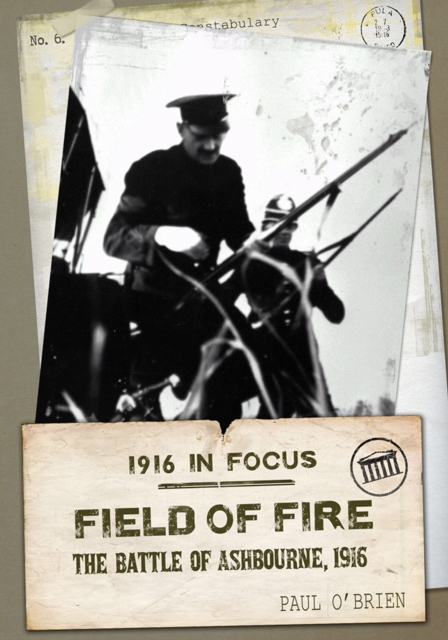 Field of Fire : The Battle of Ashbourne, 1916, Paperback / softback Book