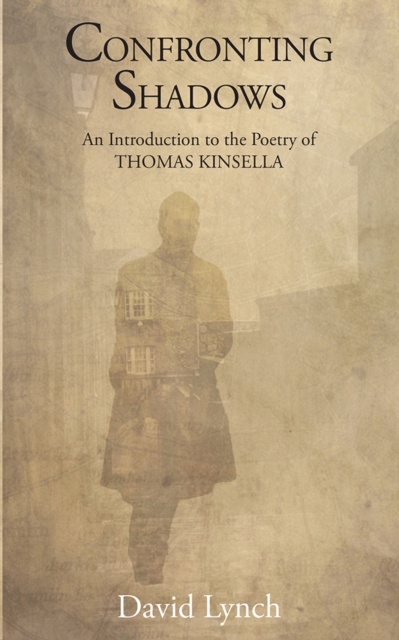 Confronting Shadows : An Introduction to the Poetry of Thomas Kinsella, Hardback Book
