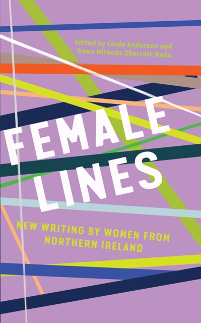 Female Lines : New Writing by Women from Northern Ireland, Hardback Book