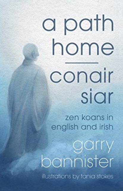 A Path Home / Conair Siar : Zen Koans in English and Irish, Paperback Book
