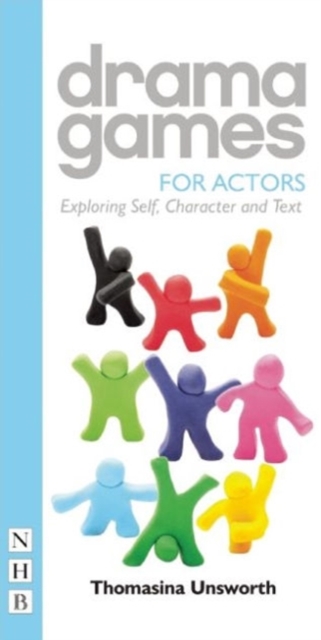 Drama Games for Actors : Exploring Self, Character and Text, Paperback / softback Book