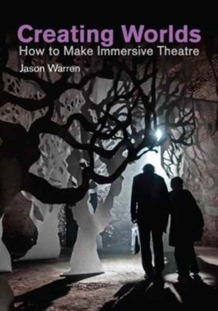 Creating Worlds : How to Make Immersive Theatre, Paperback / softback Book